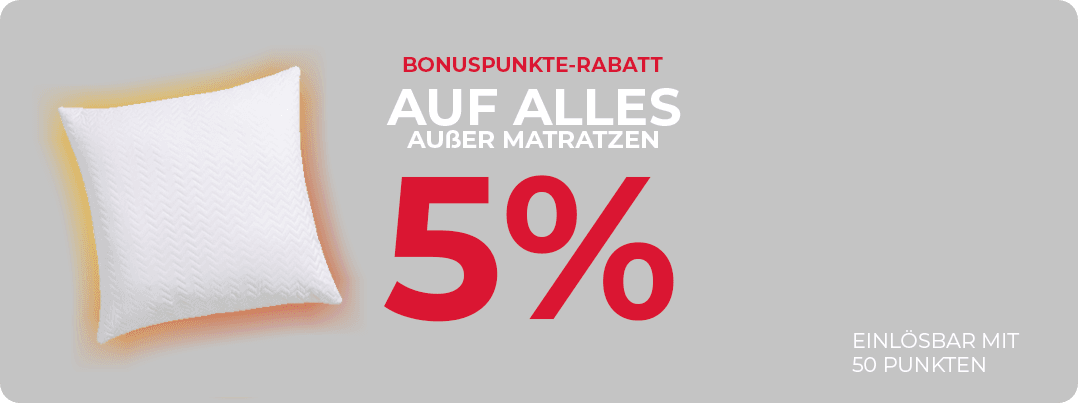 Bonusprogramm 5% auf alles außer Matratzen